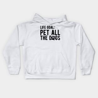 Dog - Life Goal: Pet all the dogs Kids Hoodie